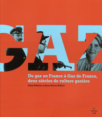 Du gaz en France à Gaz de France - deux siècles de culture gazière