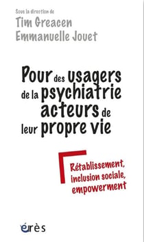 Pour des usagers de la psychiatrie acteurs de leur propre vie - rétablissement, inclusion sociale, empowerment