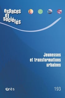 Revue espaces et sociétés n.193 : Jeunesses et transformations urbaines