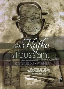 De Kafka à Toussaint - écritures du XXe siècle