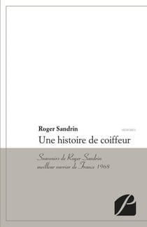 Une histoire de coiffeur - souvenirs de roger sandrin, meilleur ouvrier de france