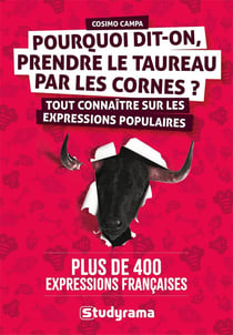Pourquoi dit-on prendre le taureau par les cornes ? : Tout connaitre sur les expressions populaires