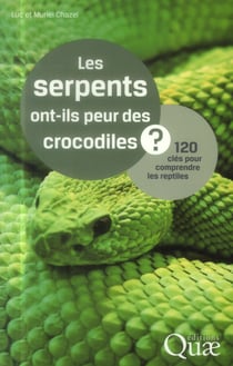 Les serpents ont-ils peur des crocodiles ? 120 clés pour comprendre les reptiles