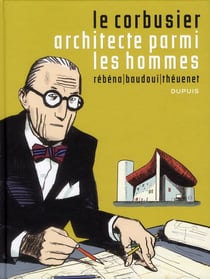Le Corbusier, architecte parmi les hommes