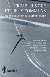 Crime, justice et lieux communs - une introduction à la criminologie
