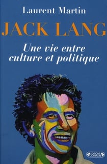 Jack lang - une vie entre culture et politique