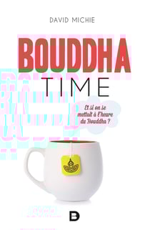 Bouddha time - et si on se mettait à l'heure du Bouddha ?
