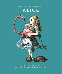 The Little Book of Alice : Esprit & sagesse du pays des merveilles