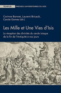 Les mille et une vies d'Isis - la réception des divinités du cercle isiaque de la fin de l'Antiquité à nos jours