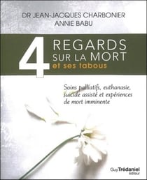 4 regards sur la mort et ses tabous - soins palliatifs, euthanasie, suicides assistés, et expériences de mort imminente