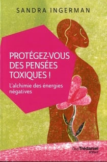 Protégez-vous des pensées toxiques - l'alchimie des énergies négatives