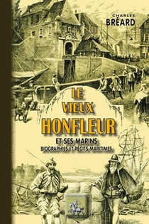 Le vieux Honfleur et ses marins - biographies et récits maritimes