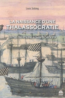 La naissance d'une thalassocratie - les Pays-Bas et la mer à l'aube du Siècle d'or