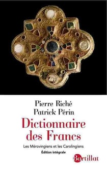 Dictionnaire des Francs - les Mérovingiens et les Carolingiens