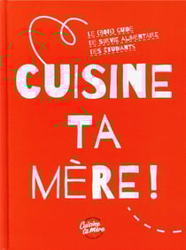 Cuisine ta mère !