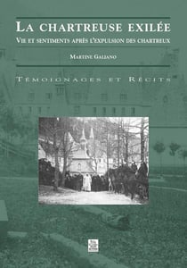 La chartreuse exilée - vie et sentiments après l'expulsion des Chartreux