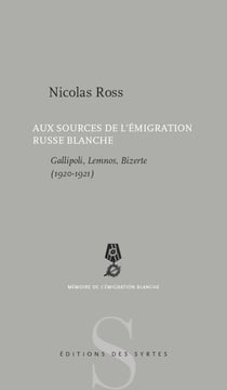 Gallipoli, Lemnos, Bizerte - aux sources de l'émigration russe blanche