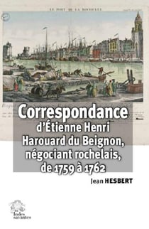 Correspondance d'Etienne Henri Harouard du Beignon, négociant rochelais, de 1759 à 1762
