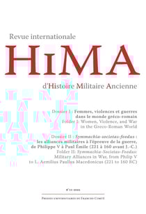 Revue internationale d'Histoire Militaire Ancienne - HiMA, n° 11/2022 : Dossier I : Femmes, violences et guerres dans le monde gréco-romain Dossier II : Symmachia - societas - foedus : les alliances militaires à l'épreuve de la guerre, de Philippe V