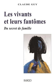 Les vivants et leurs fantômes - du secret de famille