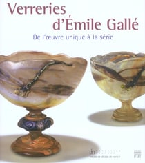 Verreries d'emile galle - de l'oeuvre unique a la serie
