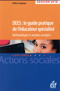 DEES : le guide pratique de l'éducateur spécialisé - annales corrigées (édition 2017)