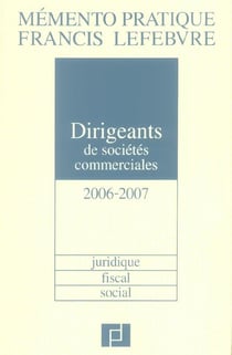 Memento dirigeants de societes commerciales (edition 2006/2007)