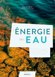 L'énergie de l'eau : découvrez les innombrables bienfaits énergetiques de l'eau pour la santé