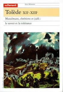 Tolède XIIe-XIIIe - musulmans, chrétiens et juifs : le savoir et la tolérance