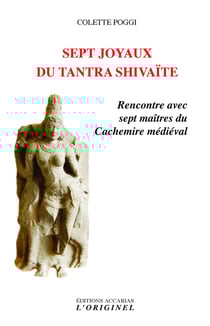 Sept joyaux du tantra shivaïte - rencontre avec sept maîtres du Cachemire médiéval
