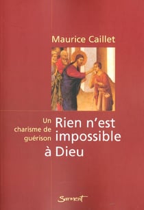 Rien n'est impossible a dieu - un charisme de guerison