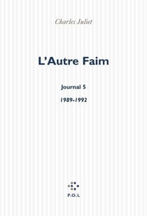 Journal Tome 5 - l'autre faim (1989-1992)