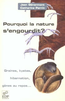 POURQUOI LA NATURE S'ENGOURDIT ?GRAINES, KYSTES, HIBERNATION