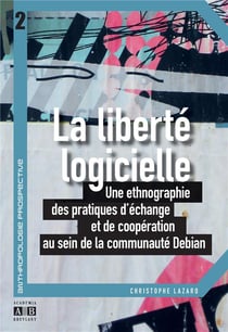 La liberté logicielle - une ethnographie des pratiques d'échange et de coopération au sein de la communauté Debian