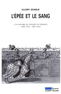 L'épée et le sang - une histoire du concept de noblesse (vers 1500-vers 1650)