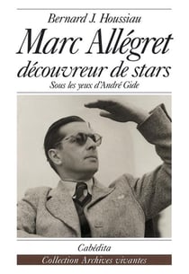 Marc Allegret découvreur de stars - sous les yeux d'André Gide