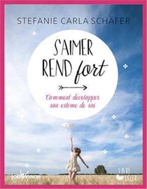 S'aimer rend fort - comment développer son estime de soi