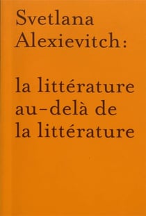 La littérature au-delà de la littérature : autour de Svetlana Alexievitch