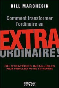 Comment transformer l'ordinaire en extraordinaire ! - 30 stratégies infaillibles pour propulser votre entreprise