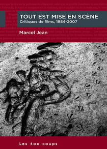Tout est mise en scène - critiques de films, 1984-2007