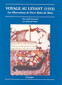 Voyage au Levant (1553). Les observations de Pierre Belon du Mans