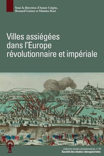 Études révolutionnaires Tome 20 : villes assiégées dans l'Europe révolutionnaire et impériale