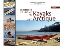 Construire et utiliser les kayaks de l'Arctique (2e édition)