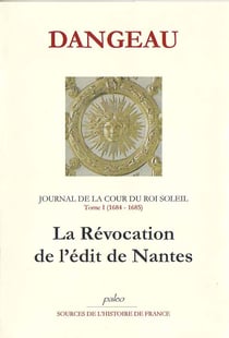 JOURNAL D'UN COURTISAN. T1 (1684-1685). La révocation de l'édit de Nantes.