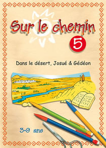 Sur le chemin 05 - dans le desert, josue, gedeon