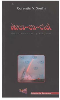 Arcs-en-ciel - hagiographie sous psilocybine