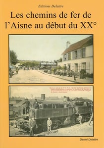 Les Chemins De Fer De L'Aisne Au début Du 20Eme Siecle