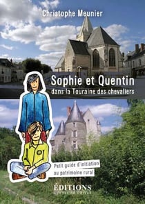 Sophie et Quentin dans la Touraine des chevaliers - petit guide d'initiation au patrimoine rural