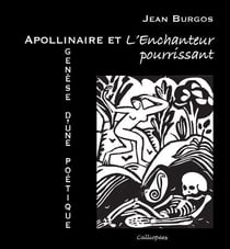 Apollinaire et l'enchanteur pourrissant - genèse d'une poétique