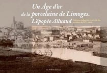 Un âge d'or de la porcelaine de Limoges - l'épopée Alluaud sciences - sciences, industries et arts du feu au début du XIXe siècle
